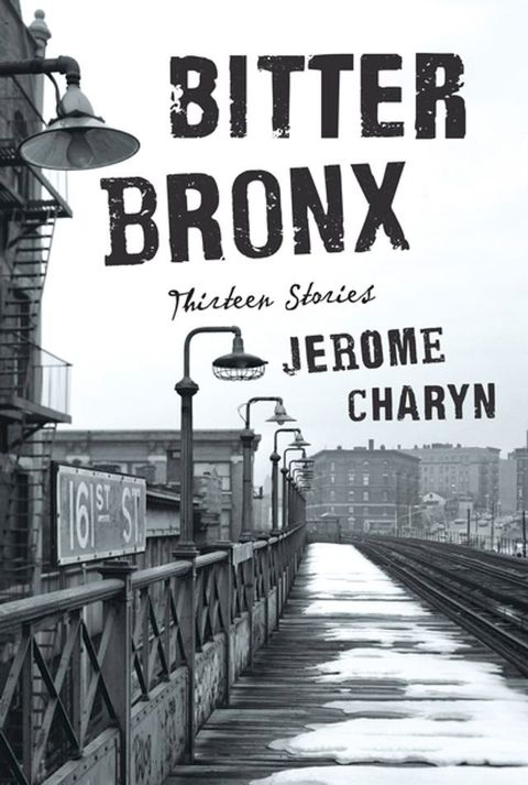 Bitter Bronx: Thirteen Stories(Kobo/電子書)