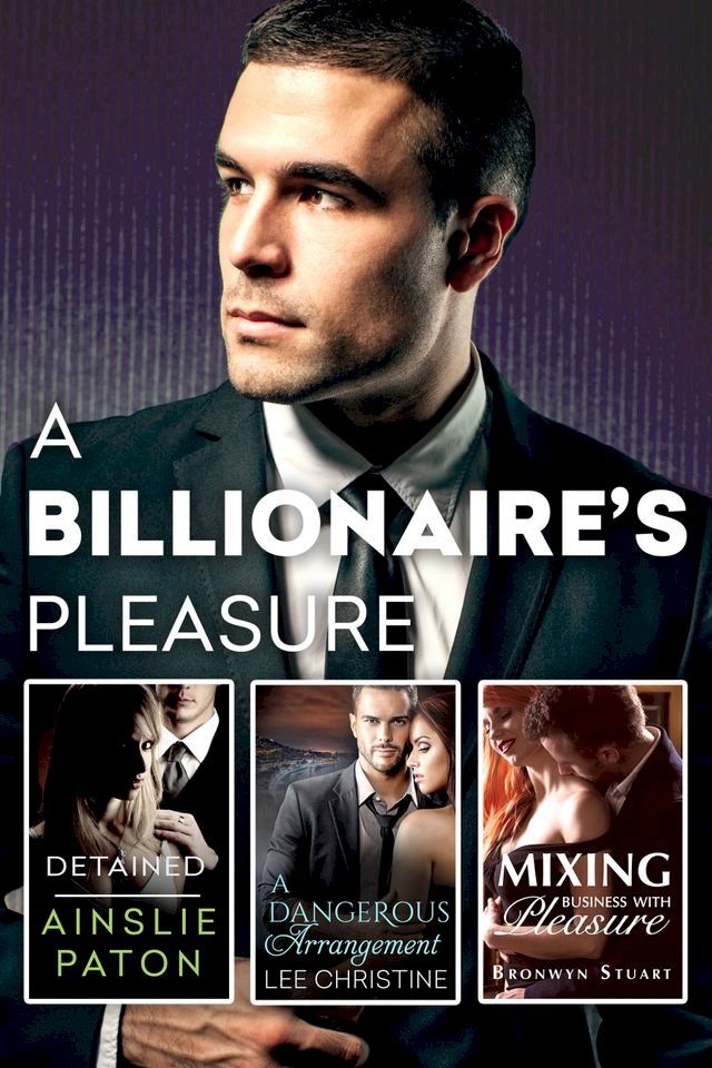  A Billionaire's Pleasure/Detained/A Dangerous Arrangement/Mixing Business With Pleasure(Kobo/電子書)