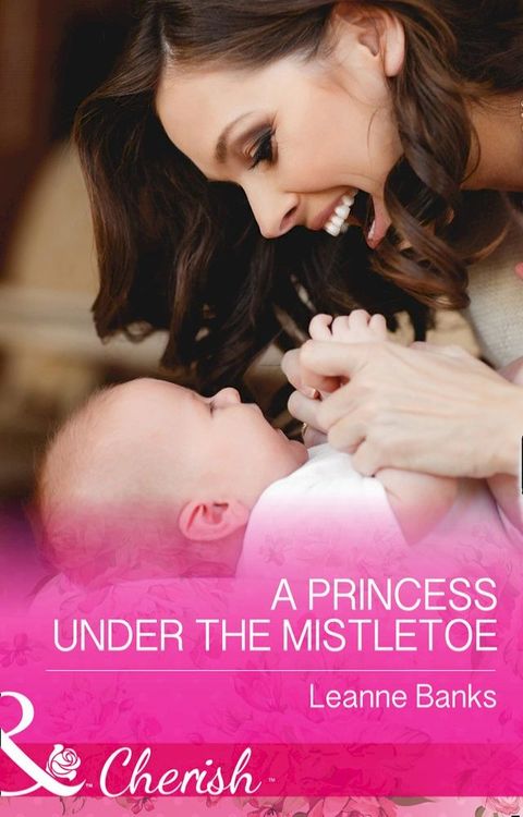 A Princess Under The Mistletoe (Royal Babies, Book 5) (Mills & Boon Cherish)(Kobo/電子書)