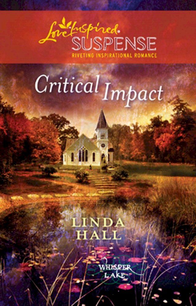  Critical Impact (Whisper Lake, Book 3) (Mills & Boon Love Inspired)(Kobo/電子書)