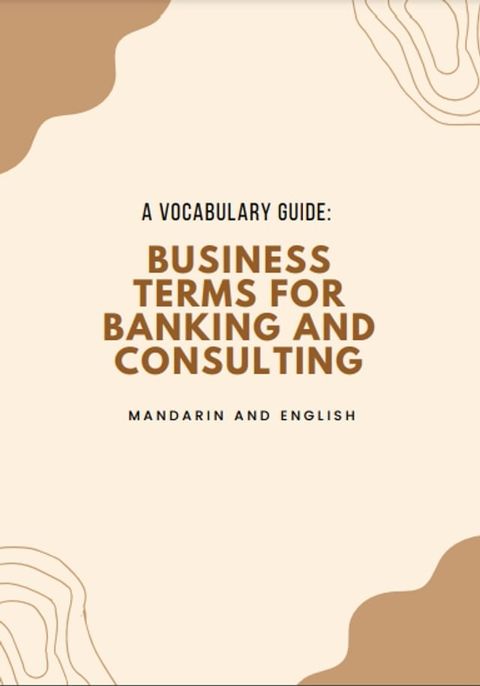 A Business Mandarin and English Vocabulary Guide for Consulting and Banking(Kobo/電子書)