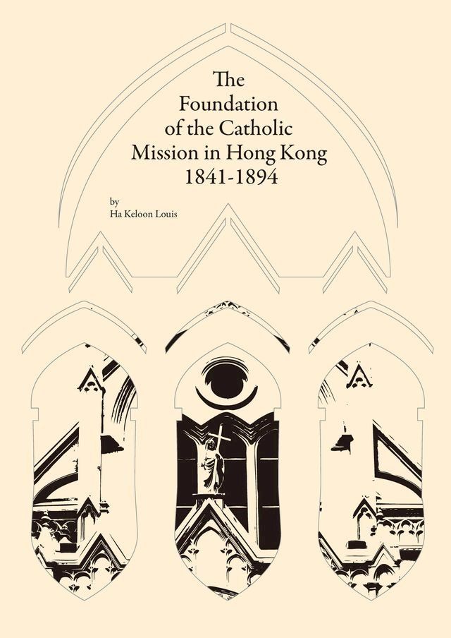  The Foundation of the Catholic Mission in Hong Kong, 1841-1894(Kobo/電子書)