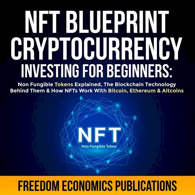  NFT Blueprint - Cryptocurrency Investing For Beginners(Kobo/電子書)