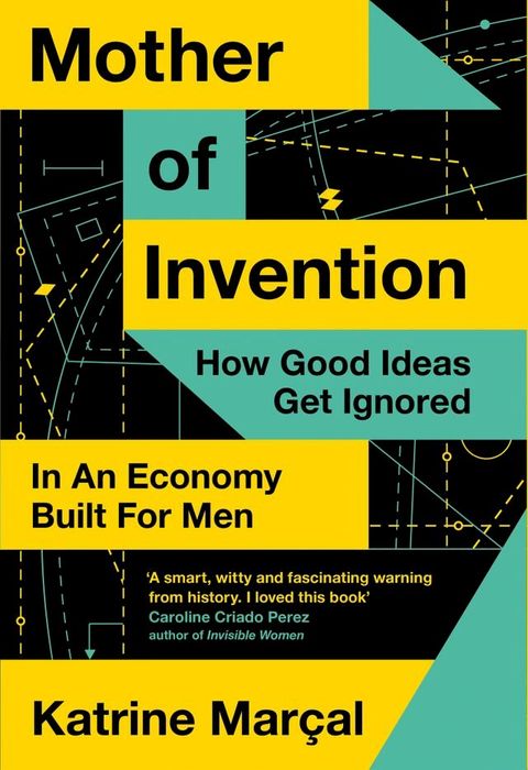 Mother of Invention: How Good Ideas Get Ignored in a World Built for Men(Kobo/電子書)