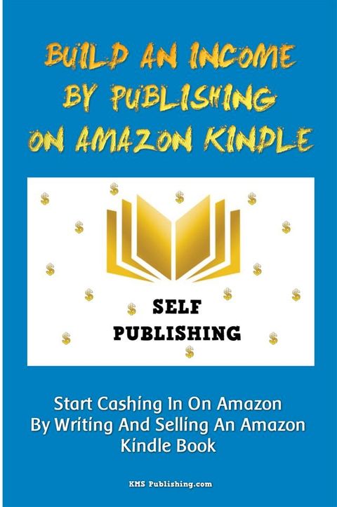 Build An Income By Publishing On Amazon Kindle(Kobo/電子書)