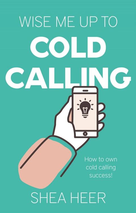 Wise Me Up To Cold Calling(Kobo/電子書)