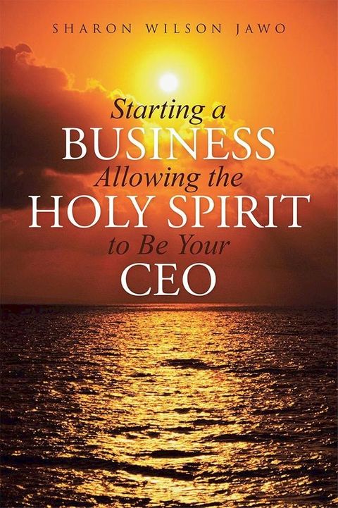 Starting a Business Allowing the Holy Spirit to Be Your Ceo(Kobo/電子書)