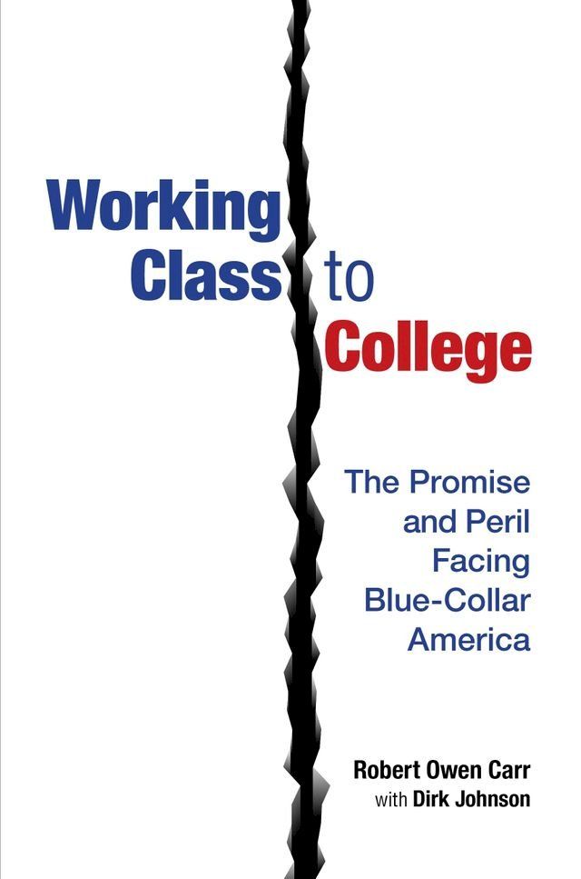  Working Class to College: The Promise and Peril Facing Blue-Collar America(Kobo/電子書)