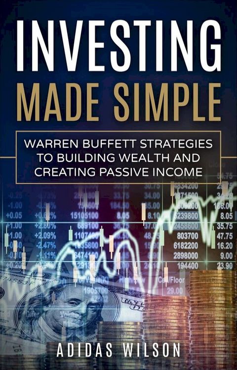 Investing Made Simple - Warren Buffet Strategies To Building Wealth And Creating Passive Income(Kobo/電子書)