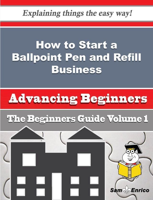  How to Start a Ballpoint Pen and Refill Business (Beginners Guide)(Kobo/電子書)