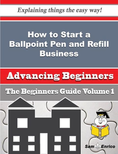 How to Start a Ballpoint Pen and Refill Business (Beginners Guide)(Kobo/電子書)