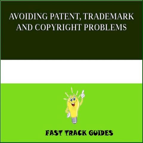 AVOIDING PATENT, TRADEMARK AND COPYRIGHT PROBLEMS(Kobo/電子書)