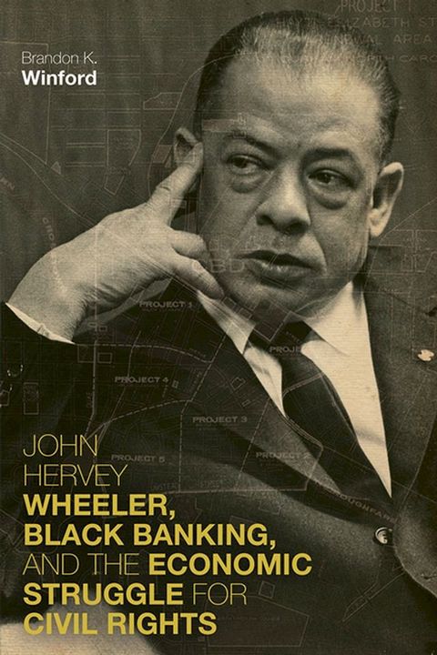 John Hervey Wheeler, Black Banking, and the Economic Struggle for Civil Rights(Kobo/電子書)