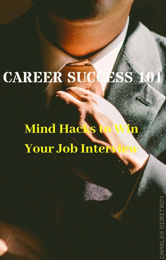  Career Success 101: Mind Hacks to Win Your Job Interview(Kobo/電子書)