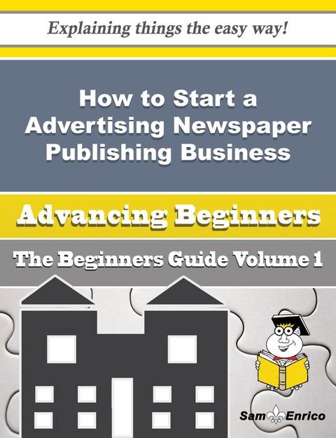 How to Start a Advertising Newspaper Publishing Business (Beginners Guide)(Kobo/電子書)