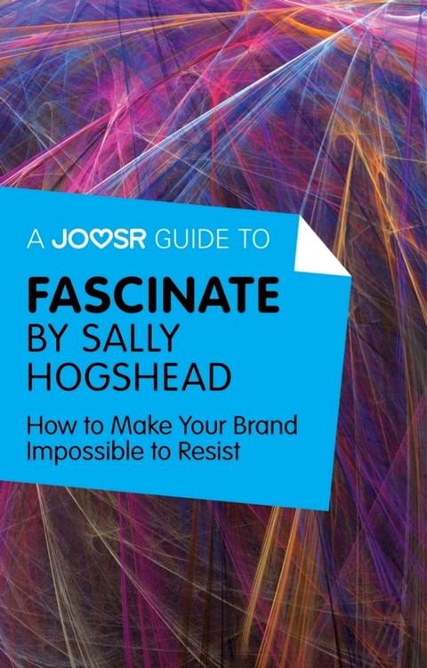 A Joosr Guide to... Fascinate by Sally Hogshead: How to Make Your Brand Impossible to Resist(Kobo/電子書)