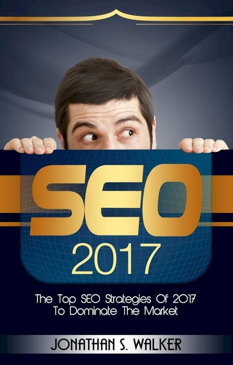 SEO 2017: The Top SEO Strategies of 2017 to Dominate the Market(Kobo/電子書)