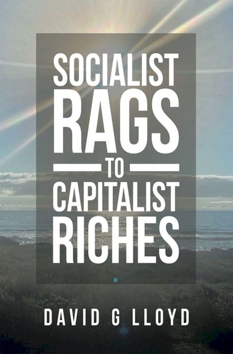 Socialist Rags to Capitalist Riches(Kobo/電子書)