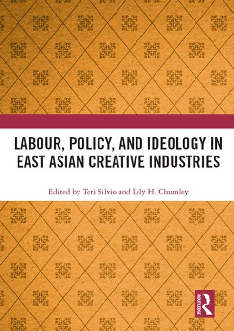 Labour, Policy, and Ideology in East Asian Creative Industries(Kobo/電子書)