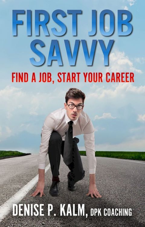 First Job Savvy: Find a Job, Start Your Career(Kobo/電子書)