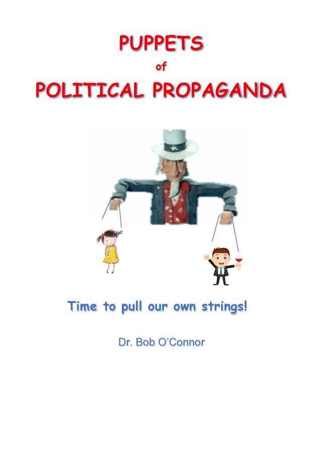  Puppets of Political Propaganda--Time to Pull Our Own Strings(Kobo/電子書)