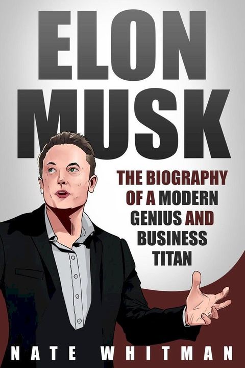 Elon Musk: The Biography of a Modern Genius and Business Titan(Kobo/電子書)