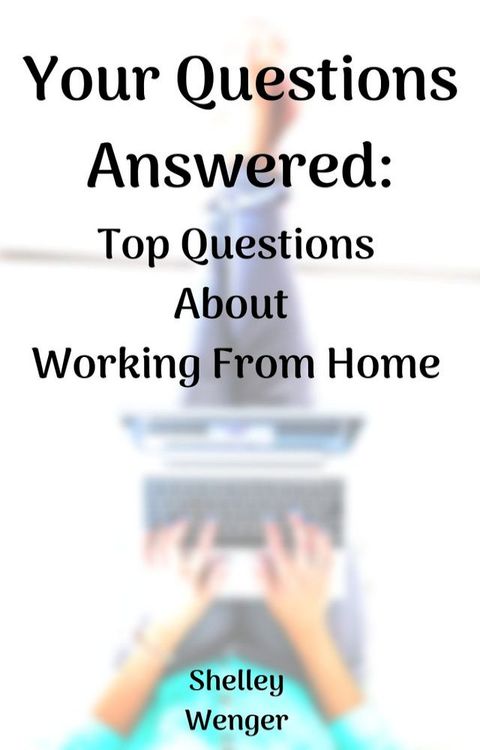 Your Questions Answered: Top Questions About Working From Home(Kobo/電子書)