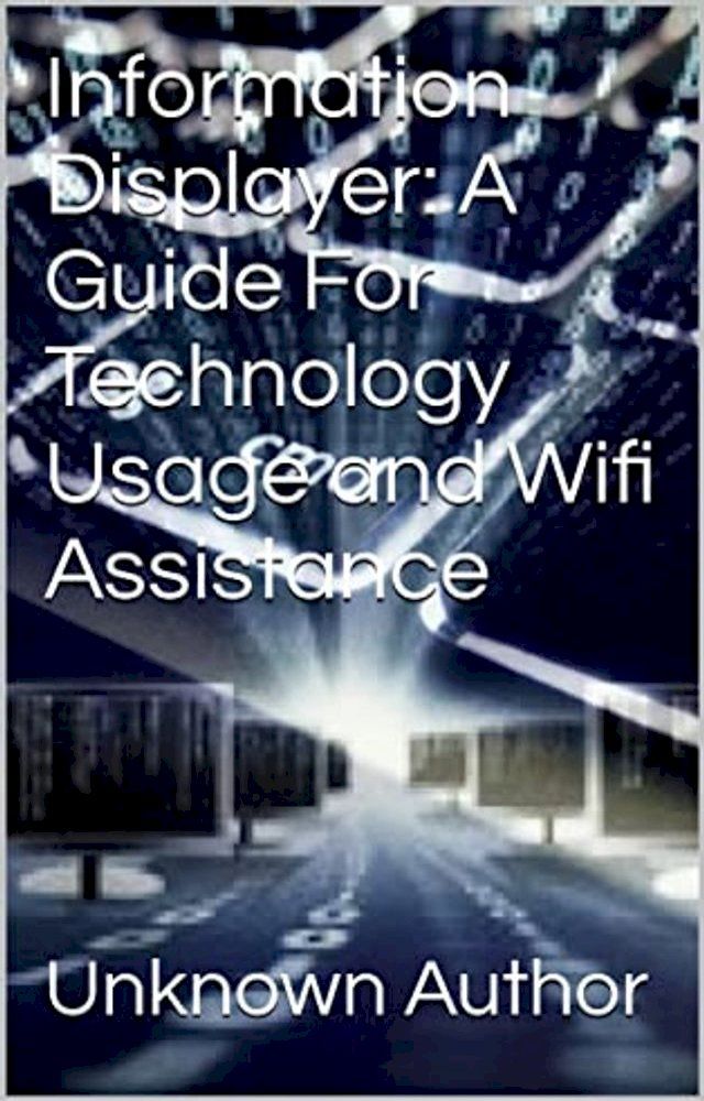  Information Displayer: A Guide For Technology Usage and Wifi Assistance(Kobo/電子書)