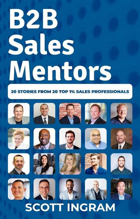 B2B Sales Mentors: 20 Stories from 20 Top 1% Sales Professionals(Kobo/電子書)