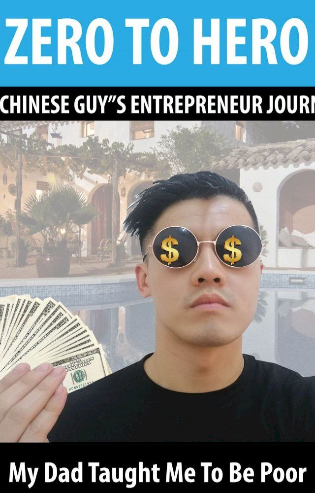  ZERO TO HERO , A CHINESE GUY”S ENTREPRENEUR JOURNEY(Kobo/電子書)