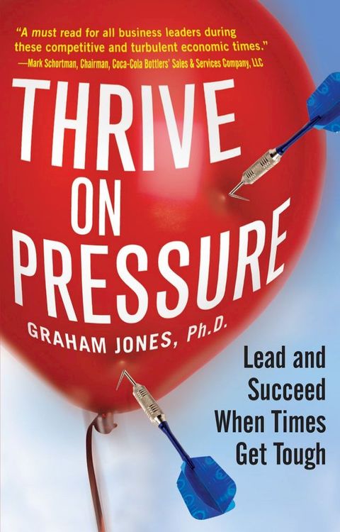 Thrive on Pressure: Lead and Succeed When Times Get Tough(Kobo/電子書)