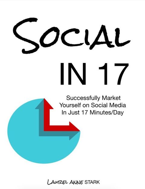 Social In 17: Successfully Market Yourself on Social Media in Just 17 Minutes a Day(Kobo/電子書)