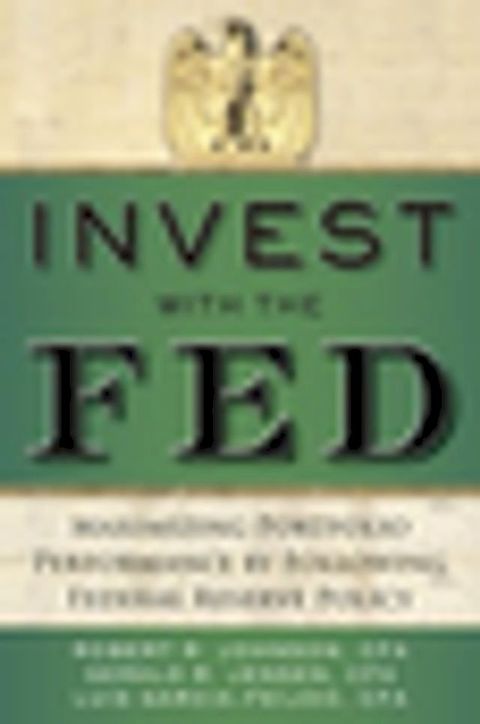 Invest with the Fed: Maximizing Portfolio Performance by Following Federal Reserve Policy(Kobo/電子書)