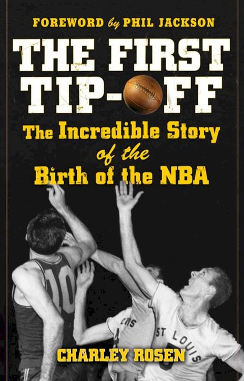 The First Tip-Off: The Incredible Story of the Birth of the NBA(Kobo/電子書)