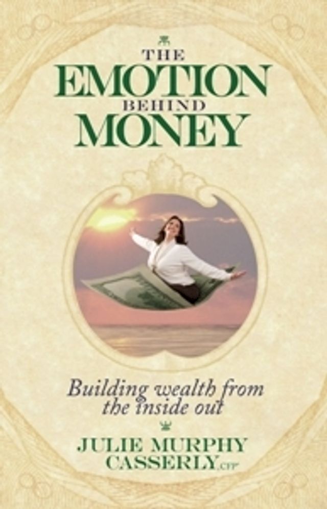  The Emotion Behind Money: Building Wealth From the Inside Out(Kobo/電子書)