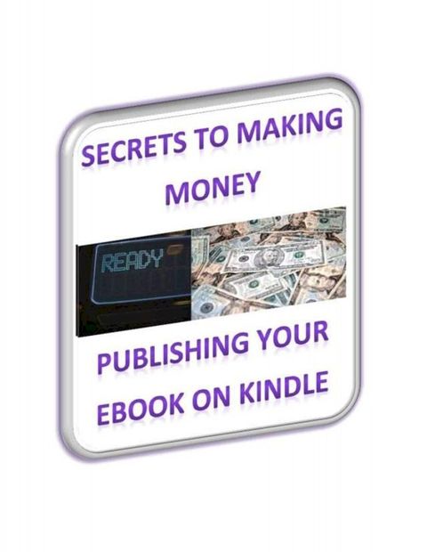 Secrets To Making Money Publishing Your Ebook On Kindle(Kobo/電子書)