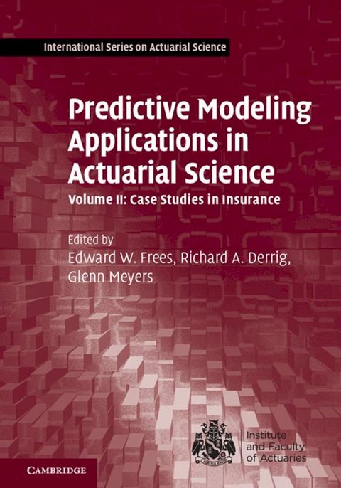 Predictive Modeling Applications in Actuarial Science: Volume 2, Case Studies in Insurance(Kobo/電子書)