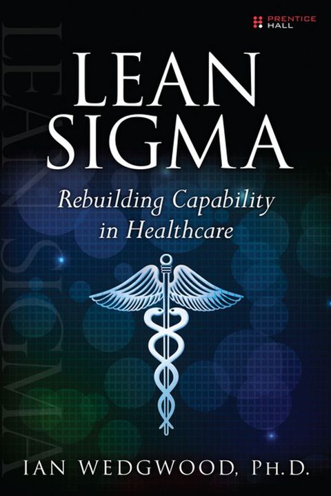 Lean Sigma--Rebuilding Capability in Healthcare(Kobo/電子書)