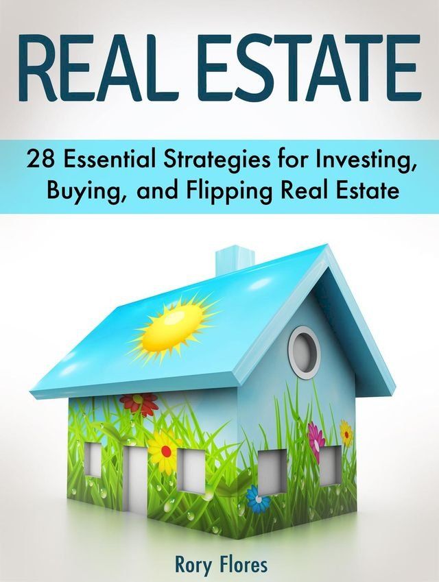  Real Estate: 28 Essential Strategies for Investing, Buying, and Flipping Real Estate(Kobo/電子書)