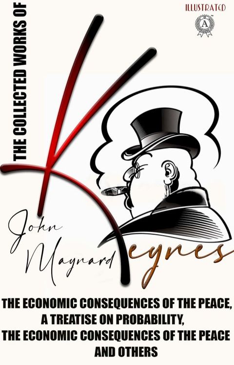 The Collected Works of John Maynard Keynes. Illustated(Kobo/電子書)