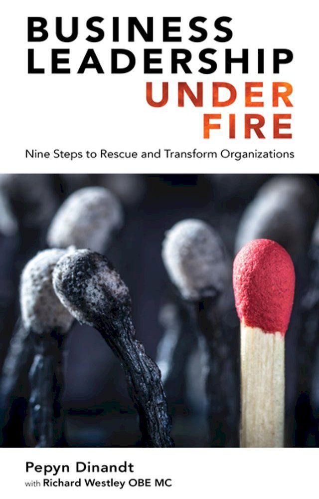  Business Leadership Under Fire: Nine Steps to Rescue and Transform Organizations(Kobo/電子書)