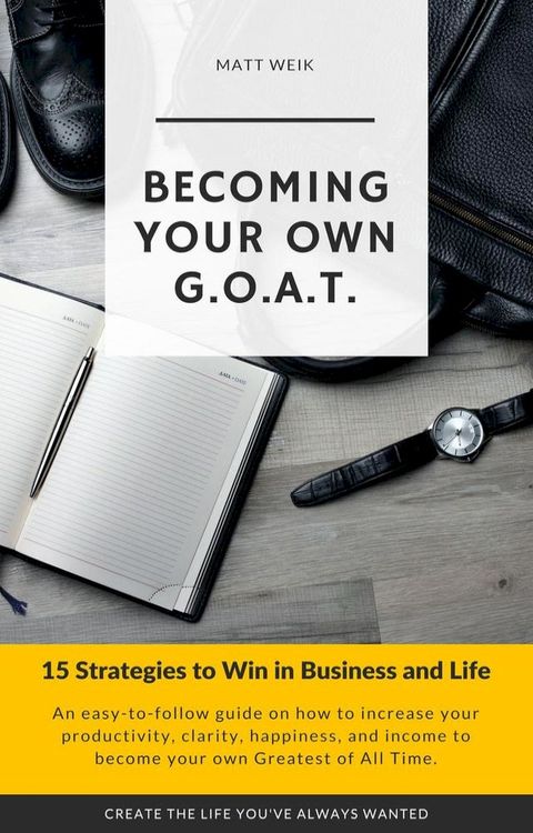 Becoming Your Own G.O.A.T. : 15 Strategies to Win in Business and Life(Kobo/電子書)