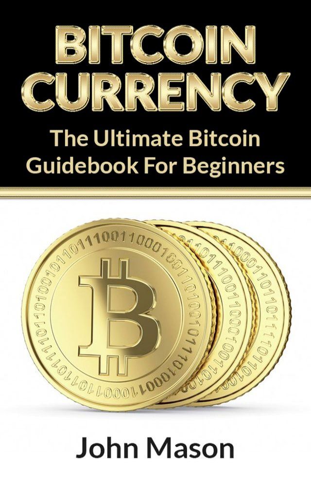  Bitcoin: The Ultimate Bitcoin Guidebook For Beginners(Kobo/電子書)