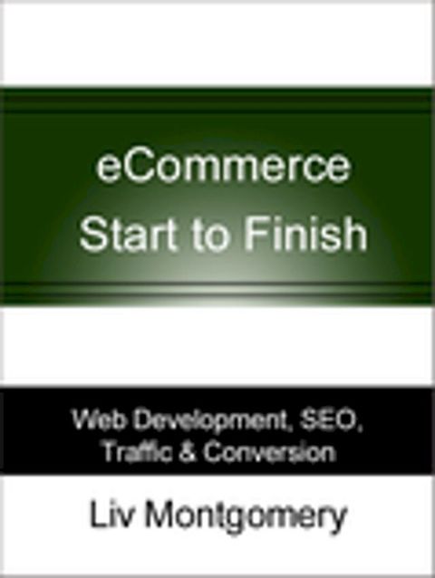 eCommerce Start to Finish: Web Development, SEO, Traffic & Conversion(Kobo/電子書)