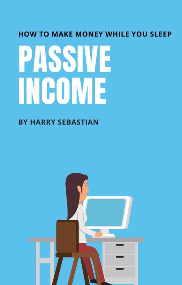  Passive Income- How to make money while your sleep(Kobo/電子書)