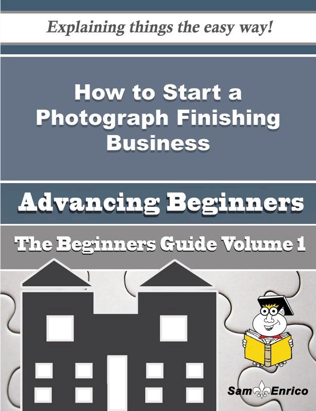  How to Start a Photograph Finishing Business (Beginners Guide)(Kobo/電子書)