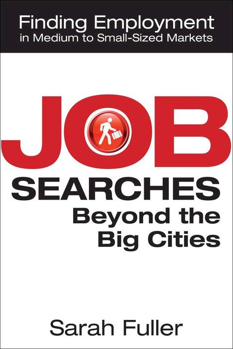 Job Searches Beyond the Big Cities: Finding Employment in Medium to Small-Sized Markets(Kobo/電子書)