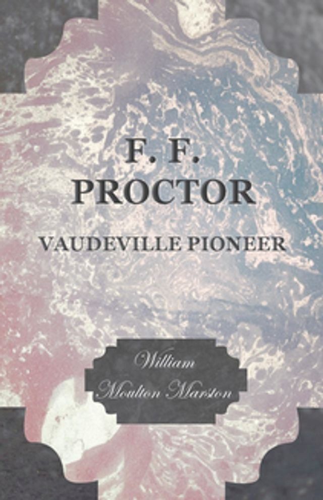  F. F. Proctor - Vaudeville Pioneer(Kobo/電子書)