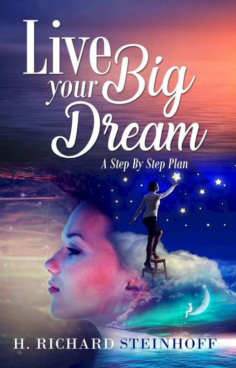 Live Your Big Dream: A Step-By-Step Plan(Kobo/電子書)