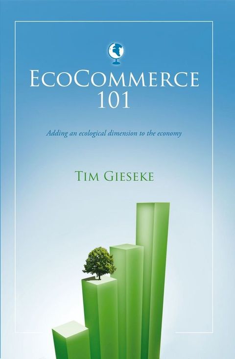 EcoCommerce 101 - Adding an Ecological Dimension to the Economy(Kobo/電子書)